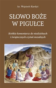 Obrazek Słowo Boże w pigułce Krótkie komentarze do niedzielnych i świątecznych czytań mszalnych