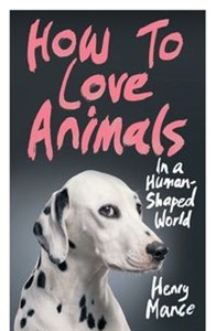 Obrazek How to Love Animals in a Human-Shaped World In A Human-Shaped World