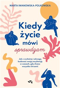 Bild von Kiedy życie mówi sprawdzam Jak z czułością i odwagą budować swoją rezyliencję w czasach, gdy chcesz