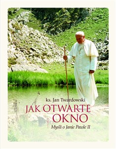 Obrazek Jak otwarte okno Myśli o Janie Pawle II