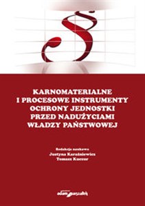 Obrazek Karnomaterialne i procesowe instrumenty ochrony jednostki przed nadużyciami władzy państwowej