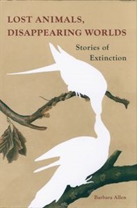 Obrazek Lost Animals, Disappearing Worlds Stories of Extinction