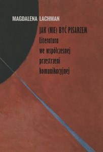 Bild von Jak (nie) być pisarzem Literatura we współczesnej przestrzeni komunikacyjnej