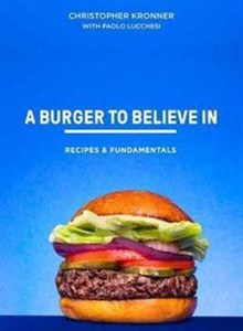 Bild von A Burger To Believe In Better Recipes and Fundamentals