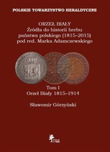 Bild von Orzeł Biały Źródła do historii herbu państwa polskiego (1815-2015) Tom 1 Orzeł Biały 1815-1914