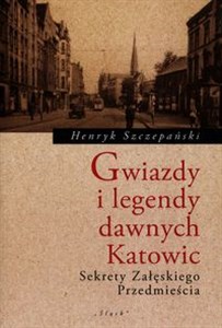Obrazek Gwiazdy i legendy dawnych Katowic Sekrety Załęskiego Przedmięscia