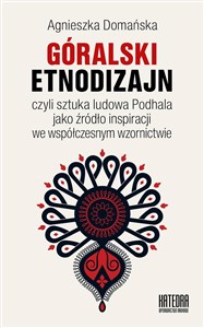 Obrazek Góralski etnodizajn czyli sztuka ludowa Podhala jako źródło inspiracji we współczesnym wzornictwie