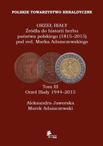 Bild von Orzeł Biały Źródła do historii herbu państwa polskiego (1815-2015) Tom 3 Orzeł Biały (1944-2015)