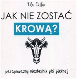 Obrazek Jak nie zostać krową? Parapoważny niezbędnik płci pięknej