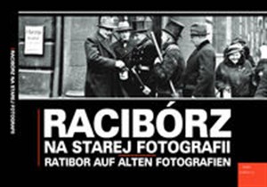 Bild von Racibórz na starej fotografii Ratibor auf alten Fotografien