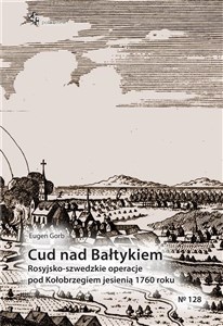 Bild von Cud nad Bałtykiem Rosyjsko-szwedzkie operacje pod Kołobrzegiem jesienią 1760 roku