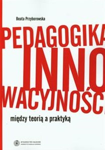 Obrazek Pedagogika innowacyjności między teorią a praktyką