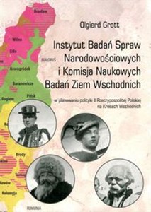 Obrazek Instytut Badań Spraw Narodowościowych i Komisja Naukowych Badań Ziem Wschodnich w planowaniu polityki II Rzeczypospolitej Polskiej na Kresach Wschodnich