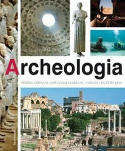Obrazek Archeologia Wielkie odkrycia, pełni pasji badacze, metody i techniki prac.