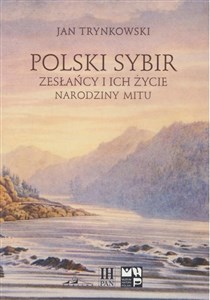 Obrazek Polski Sybir. Zesłańcy i ich życie. Narodziny mitu