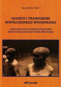 Bild von Granice i transgresje współczesnego wychowania Kontestacyjny wymiar pedagogiki krytycznej i jej praktyczne implikacje