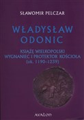 Zeige Details für Władysław Odonic Książę Wielkopolski, wygnaniec i protektor Kościoła (ok. 1193-1239) Polnische buch : Władysław ... - Sławomir Pelczar
