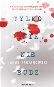 Zobacz : Tylko mnie... - Jakub Trojanowski