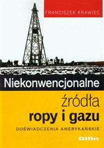 Obrazek Niekonwencjonalne źródła ropy i gazu Doświadczenia amerykańskie