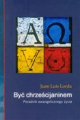 Zobacz : Być chrześ... - Juan Luis Lorda