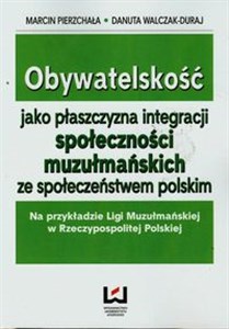 Obrazek Obywatelskość jako płaszczyzna integracji społeczności muzułmańskich ze społeczeństwem polskim Na przykładzie Ligi Muzułmańskiej w Rzeczypospolitej Polskiej