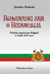 Obrazek Bułgarski sen o Bizancjum Polityka zagraniczna Bulgarii w latach 1878-1913