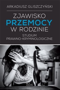 Obrazek Zjawisko przemocy w rodzinie Studium prawno-kryminologicze