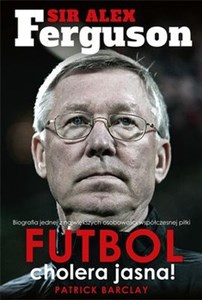 Bild von Sir Alex Ferguson Futbol cholera jasna Biografia jednej z największych osobowości współczesnej piłki