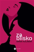 Polska książka : Za blisko - Anna Kulawik