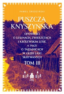 Bild von Puszcza Knyszyńska. Opowieści o lesunach, zwierzętach i królewskim lesie, a także o tajemnicach w gł
