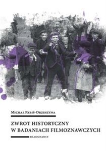 Obrazek Zwrot historyczny w badaniach filmoznawczych