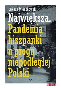 Obrazek Największa Pandemia hiszpanki u progu niepodległej Polski