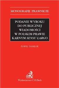 Obrazek Podanie wyroku do publicznej wiadomości w polskim prawie karnym sensu largo