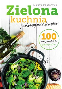 Obrazek Zielona kuchnia jednogarnkowa 100 wegańskich przepisów