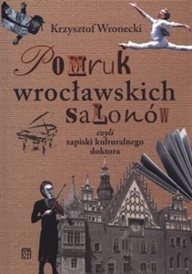 Obrazek Pomruk wrocławskich salonów czyli zapiski kulturalnego doktora