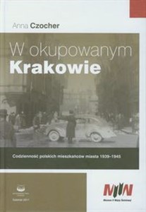 Bild von W okupowanym Krakowie Codzienność polskich mieszkańców miasta 1939-1945