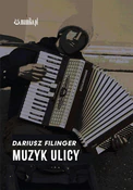 Polska książka : Muzyk ulic... - Dariusz Filinger