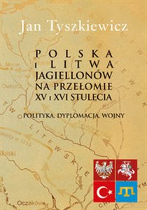 Bild von Polska i Litwa Jagiellonów na przełomie XV i XVI stulecia Polityka, dyplomacja, wojny