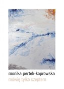 Mówię tylk... - Monika Pertek-Koprowska - buch auf polnisch 