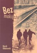 Bez makija... - Marek Ołdakowski -  Książka z wysyłką do Niemiec 