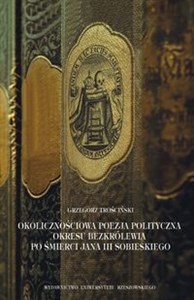 Obrazek Okolicznościowa poezja polityczna okresu bezkrólewia po śmierci Jana III Sobieskiego