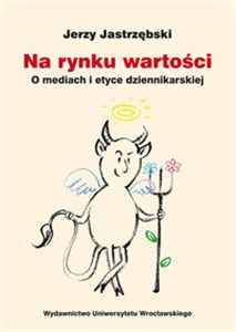 Obrazek Na rynku wartości O mediach i etyce dziennikarskiej