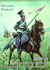 Obrazek Źródła do historii Pułku Polskiego Lekkokonnego Gwardii Napoleona