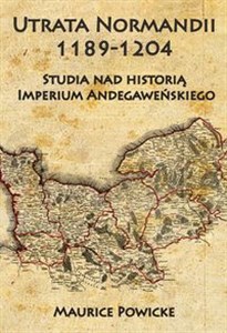 Obrazek Utrata Normandii 1189-1204 Studia nad historią Imperium Andegaweńskiego