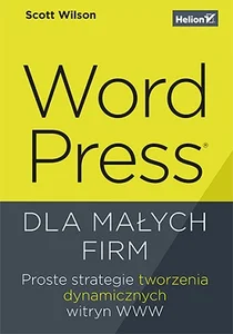 Obrazek WordPress dla małych firm. Proste strategie tworzenia dynamicznych witryn WWW