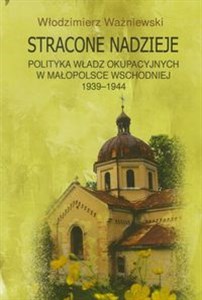 Bild von Stracone nadzieje Polityka władz okupacyjnych w Małopolsce Wschodniej 1939-1944