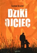 Książka : Dziki ojci... - Szymon Grzelak