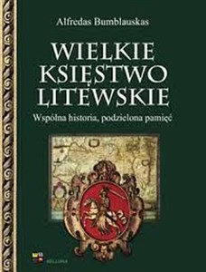 Obrazek Wielkie Księstwo Litewskie Wspólna historia, podzielona pamięć