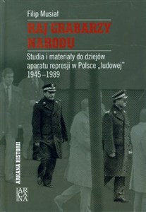 Obrazek Raj grabarzy narodu Studia i materiały do dziejów represji w Polsce "ludowej" 1945-1989