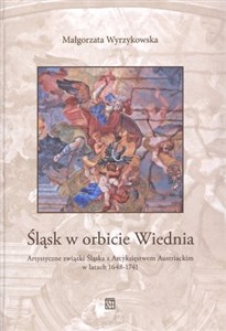 Bild von Śląsk w orbicie Wiednia Artystyczne związki Śląska z Arcyksięstwem Austriackim w latach 1648-1741